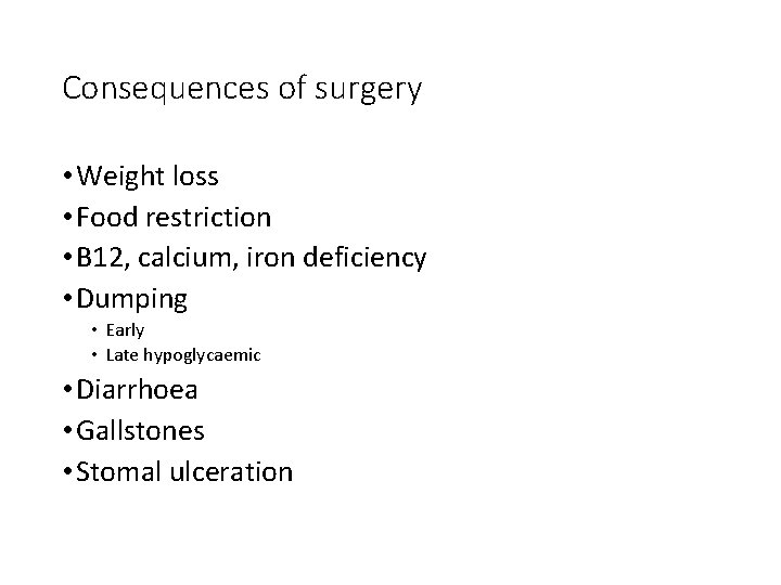 Consequences of surgery • Weight loss • Food restriction • B 12, calcium, iron