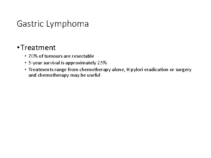 Gastric Lymphoma • Treatment • 70% of tumours are resectable • 5 -year survival