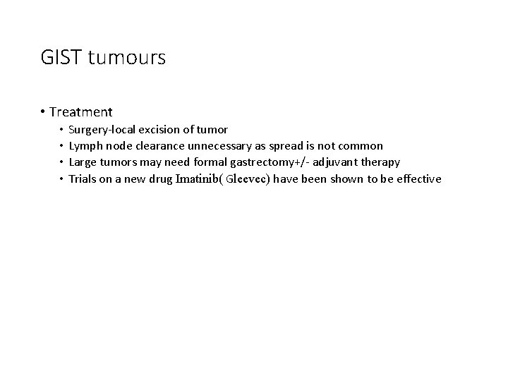 GIST tumours • Treatment • • Surgery-local excision of tumor Lymph node clearance unnecessary