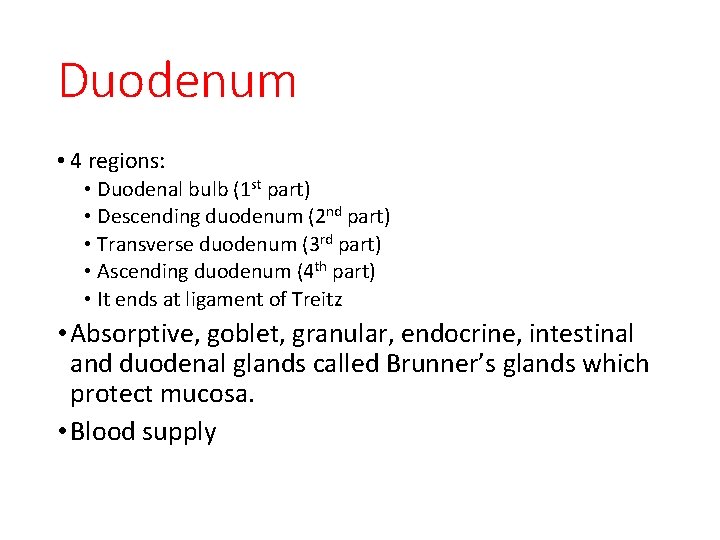 Duodenum • 4 regions: • Duodenal bulb (1 st part) • Descending duodenum (2