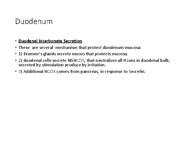 Duodenum Duodenal bicarbonate Secretion These are several mechanism that protect duodenum mucosa: 1) Brunner’s