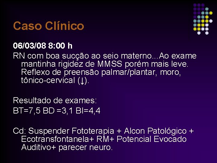 Caso Clínico 06/03/08 8: 00 h RN com boa sucção ao seio materno. .