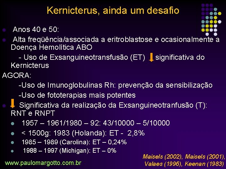 Kernicterus, ainda um desafio Anos 40 e 50: l Alta freqüência/associada a eritroblastose e