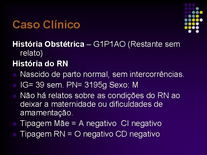 Caso Clínico História Obstétrica – G 1 P 1 AO (Restante sem relato) História