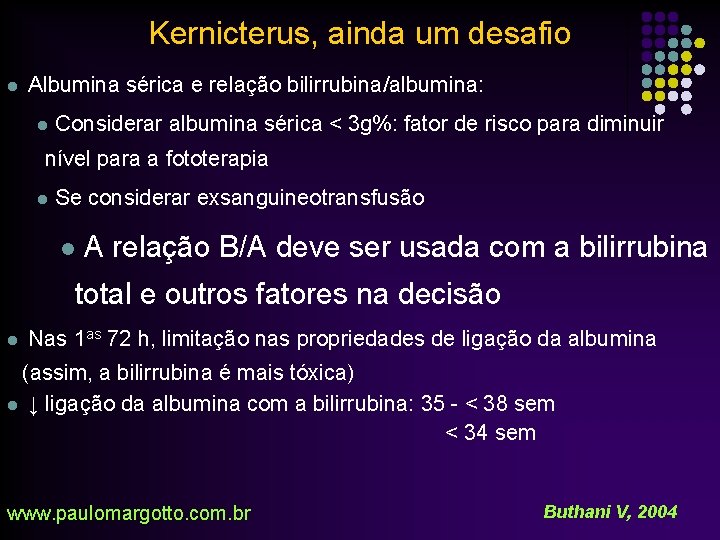 Kernicterus, ainda um desafio l Albumina sérica e relação bilirrubina/albumina: l Considerar albumina sérica