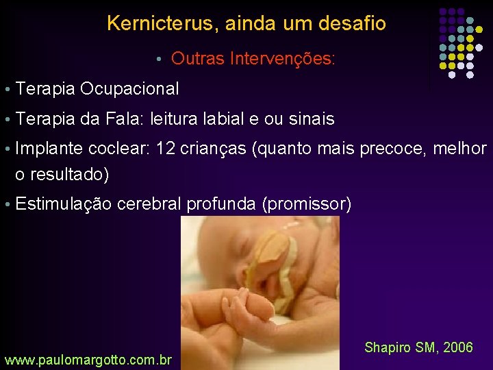 Kernicterus, ainda um desafio • Outras Intervenções: • Terapia Ocupacional • Terapia da Fala: