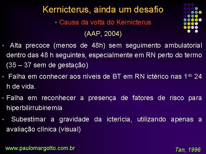 Kernicterus, ainda um desafio • Causa da volta do Kernicterus (AAP, 2004) • Alta