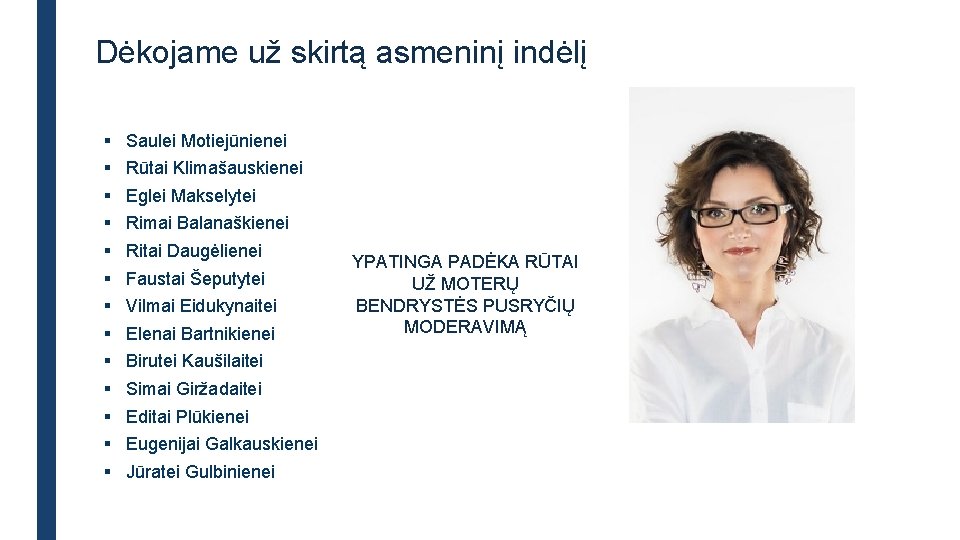 Dėkojame už skirtą asmeninį indėlį § § § § Saulei Motiejūnienei Rūtai Klimašauskienei Eglei