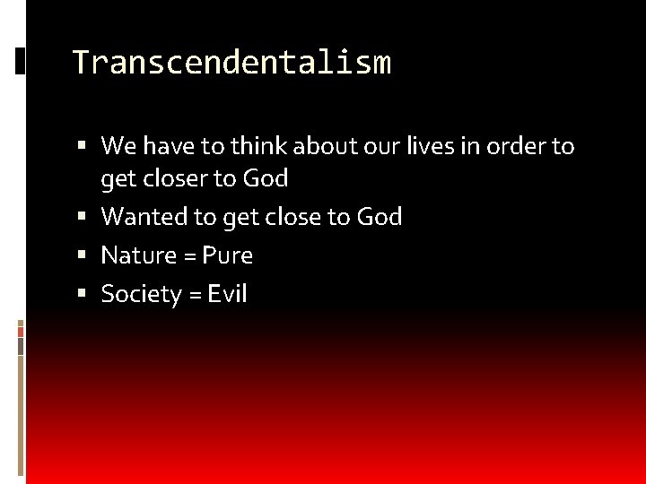 Transcendentalism We have to think about our lives in order to get closer to