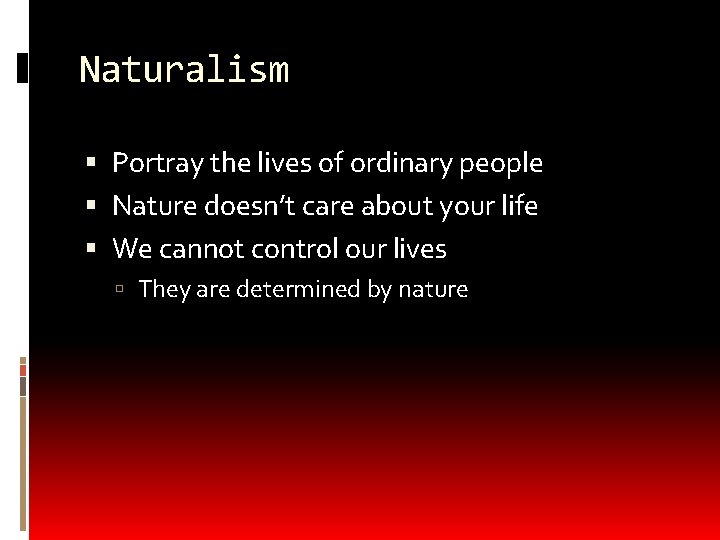 Naturalism Portray the lives of ordinary people Nature doesn’t care about your life We