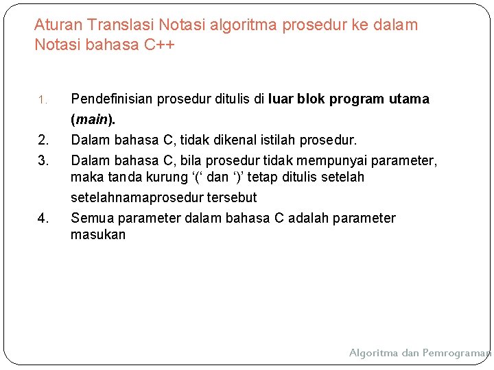 Aturan Translasi Notasi algoritma prosedur ke dalam Notasi bahasa C++ 1. 2. 3. 4. Aturan Translasi Notasi algoritma prosedur ke dalam Notasi bahasa C++ 1. 2. 3. 4.