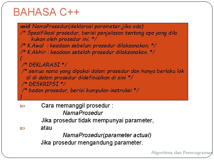 BAHASA C++ void Nama. Prosedur(deklarasi parameter, jika ada) /* Spesifikasi prosedur, berisi penjelasan tentang BAHASA C++ void Nama. Prosedur(deklarasi parameter, jika ada) /* Spesifikasi prosedur, berisi penjelasan tentang