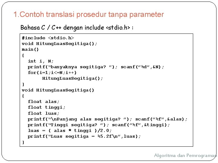 1. Contoh translasi prosedur tanpa parameter Bahasa C / C++ dengan include <stdio. h> 1. Contoh translasi prosedur tanpa parameter Bahasa C / C++ dengan include <stdio. h>