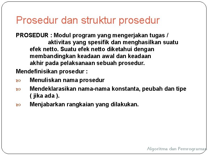 Prosedur dan struktur prosedur PROSEDUR : Modul program yang mengerjakan tugas / aktivitas yang Prosedur dan struktur prosedur PROSEDUR : Modul program yang mengerjakan tugas / aktivitas yang