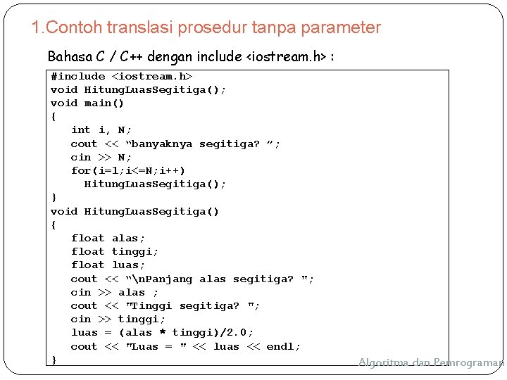 1. Contoh translasi prosedur tanpa parameter Bahasa C / C++ dengan include <iostream. h> 1. Contoh translasi prosedur tanpa parameter Bahasa C / C++ dengan include <iostream. h>