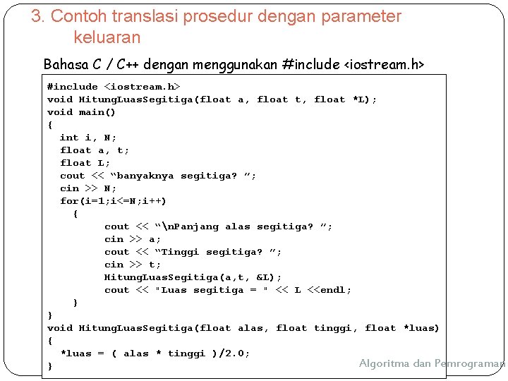 3. Contoh translasi prosedur dengan parameter keluaran Bahasa C / C++ dengan menggunakan #include 3. Contoh translasi prosedur dengan parameter keluaran Bahasa C / C++ dengan menggunakan #include