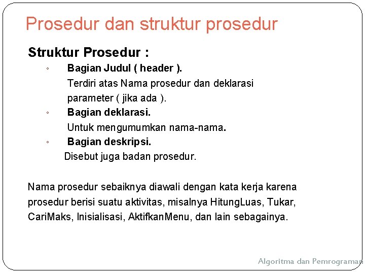 Prosedur dan struktur prosedur Struktur Prosedur : ◦ ◦ ◦ Bagian Judul ( header Prosedur dan struktur prosedur Struktur Prosedur : ◦ ◦ ◦ Bagian Judul ( header