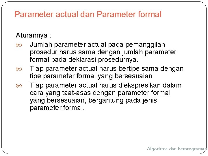 Parameter actual dan Parameter formal Aturannya : Jumlah parameter actual pada pemanggilan prosedur harus Parameter actual dan Parameter formal Aturannya : Jumlah parameter actual pada pemanggilan prosedur harus