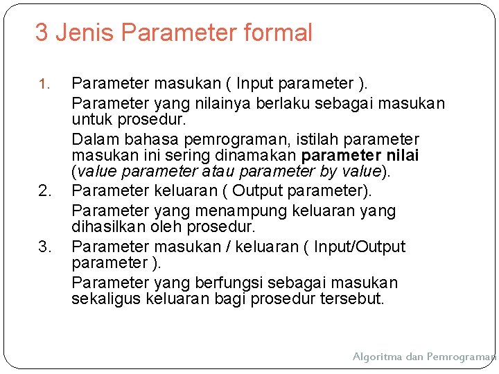 3 Jenis Parameter formal 1. 2. 3. Parameter masukan ( Input parameter ). Parameter 3 Jenis Parameter formal 1. 2. 3. Parameter masukan ( Input parameter ). Parameter