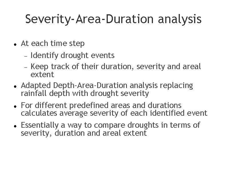 Severity-Area-Duration analysis At each time step Identify drought events Keep track of their duration,