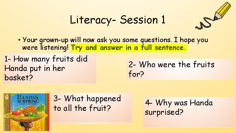 Literacy- Session 1 • Your grown-up will now ask you some questions. I hope