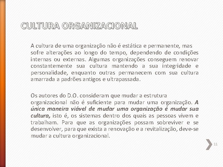 CULTURA ORGANIZACIONAL A cultura de uma organização não é estática e permanente, mas sofre