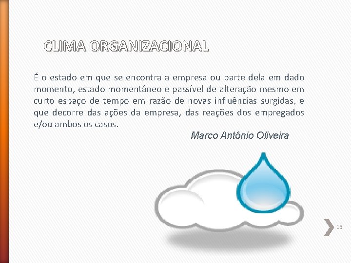 CLIMA ORGANIZACIONAL É o estado em que se encontra a empresa ou parte dela
