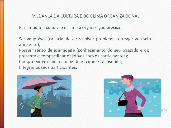 MUDANÇA DA CULTURA E DO CLIMA ORGANIZACIONAL Para mudar a cultura e o clima