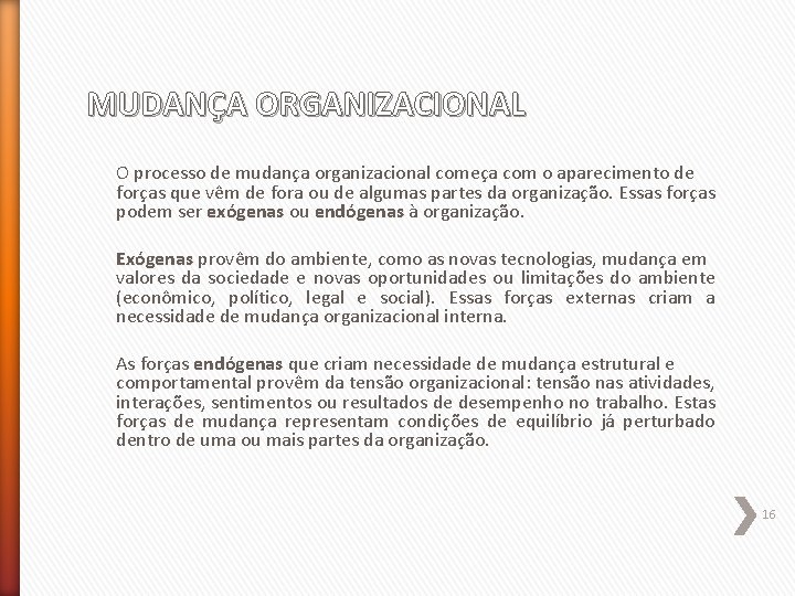 MUDANÇA ORGANIZACIONAL O processo de mudança organizacional começa com o aparecimento de forças que