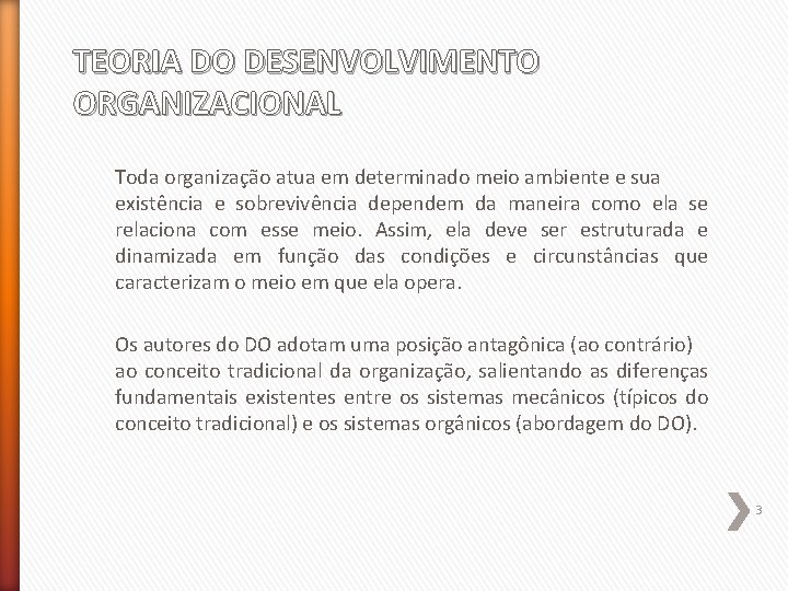 TEORIA DO DESENVOLVIMENTO ORGANIZACIONAL Toda organização atua em determinado meio ambiente e sua existência