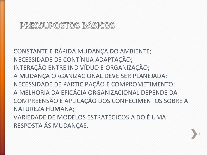 PRESSUPOSTOS BÁSICOS CONSTANTE E RÁPIDA MUDANÇA DO AMBIENTE; NECESSIDADE DE CONTÍNUA ADAPTAÇÃO; INTERAÇÃO ENTRE