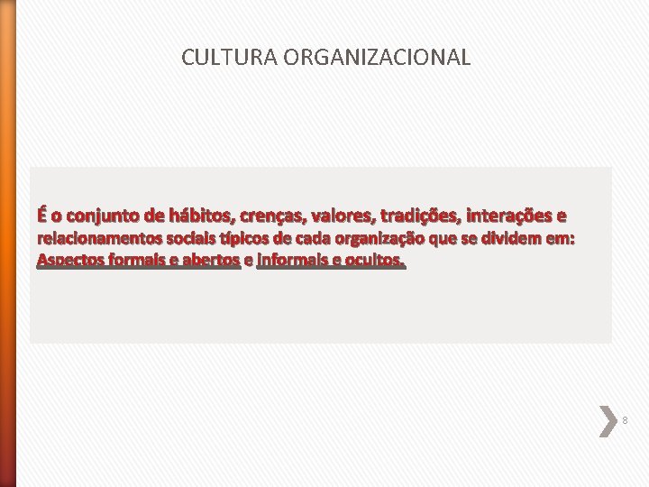 CULTURA ORGANIZACIONAL É o conjunto de hábitos, crenças, valores, tradições, interações e relacionamentos sociais