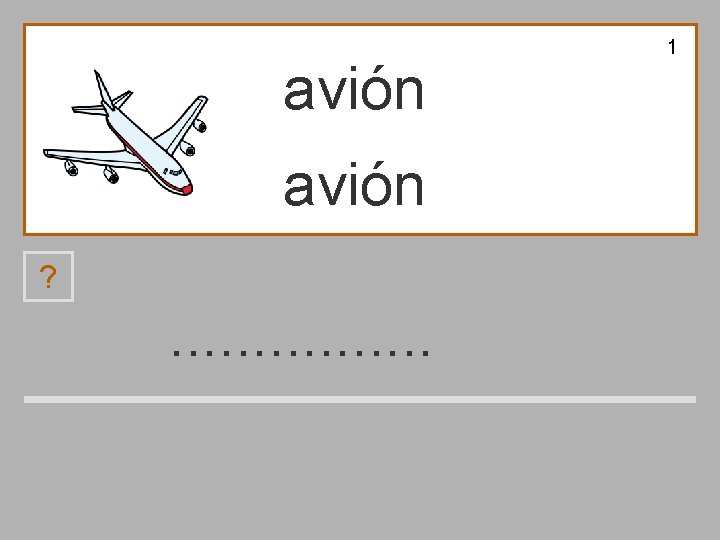 1 avión ? . . . . a n e i ó v 