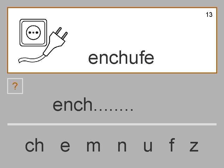 13 enchufe ? ench. . . . ch e m n u f z