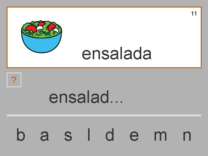 11 ensalada ? ensalad. . . b a s l d e m n