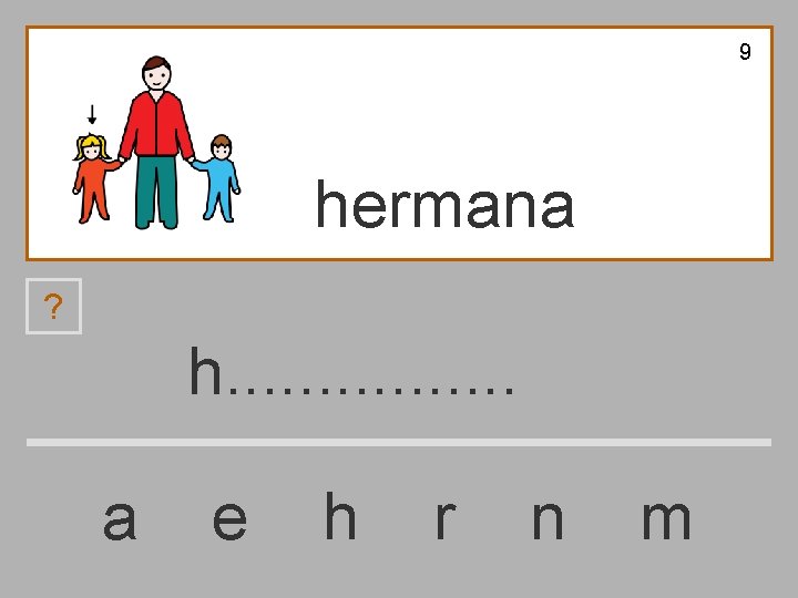 9 hermana ? h. . . . a e h r n m 