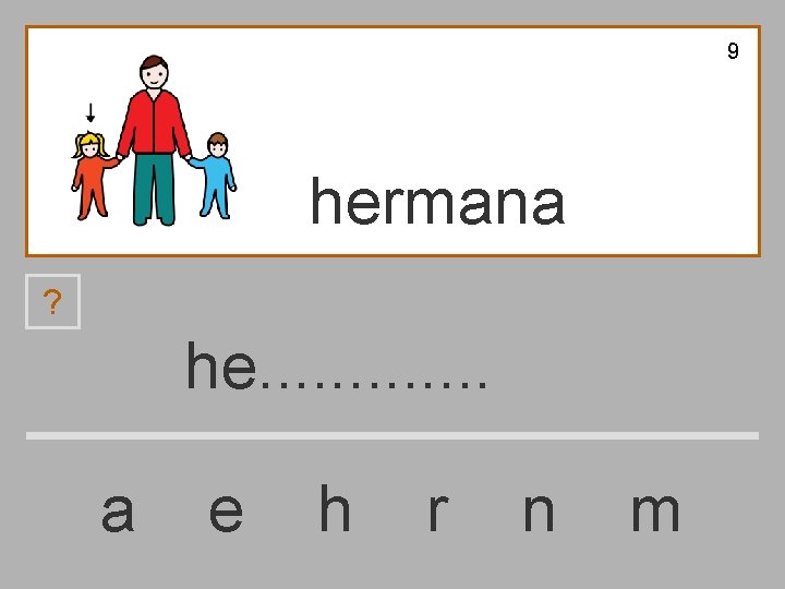 9 hermana ? he. . . a e h r n m 