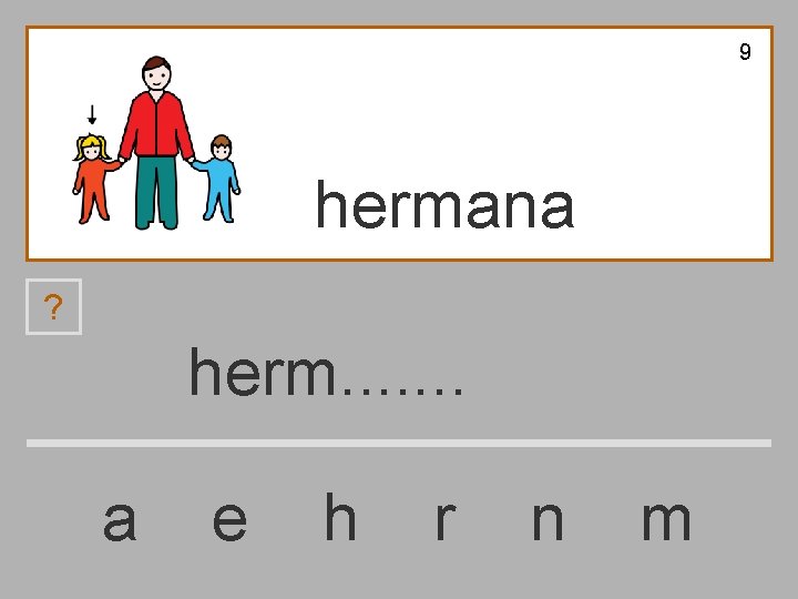 9 hermana ? herm. . . . a e h r n m 