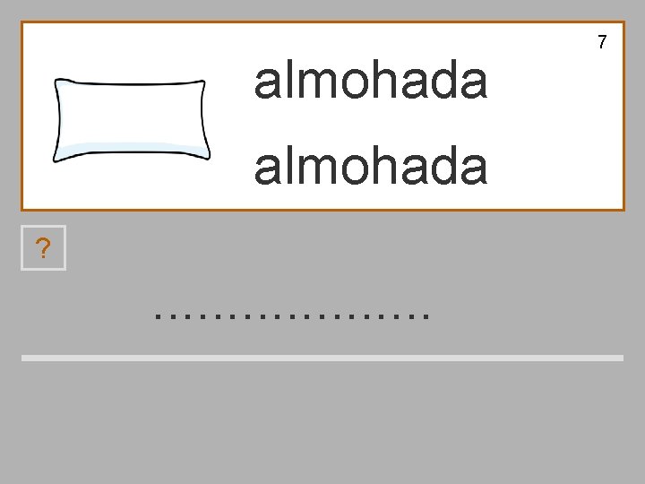 almohada ? . . a h l o b d n m 7 