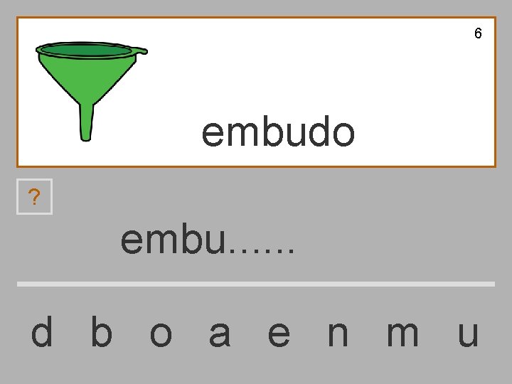 6 embudo ? embu. . . d b o a e n m u