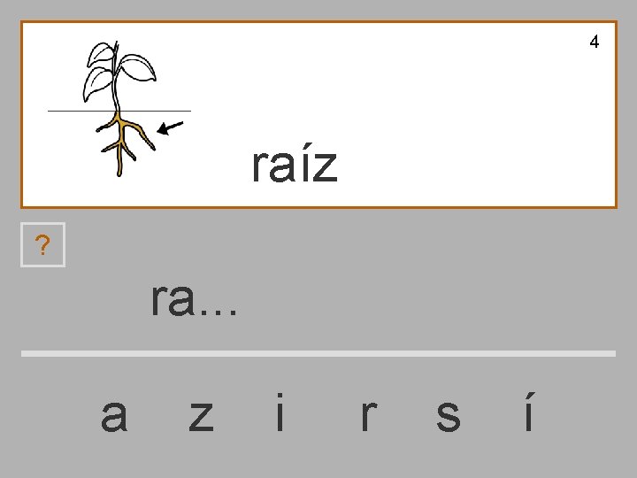 4 raíz ? ra. . . a z i r s í 