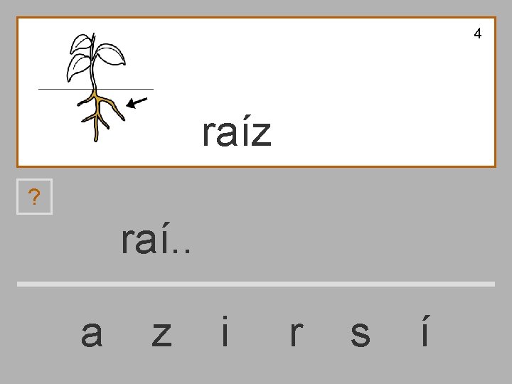 4 raíz ? raí. . a z i r s í 