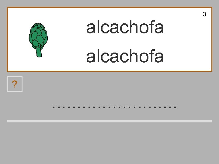 3 alcachofa ? . . . a c l ch z f o 