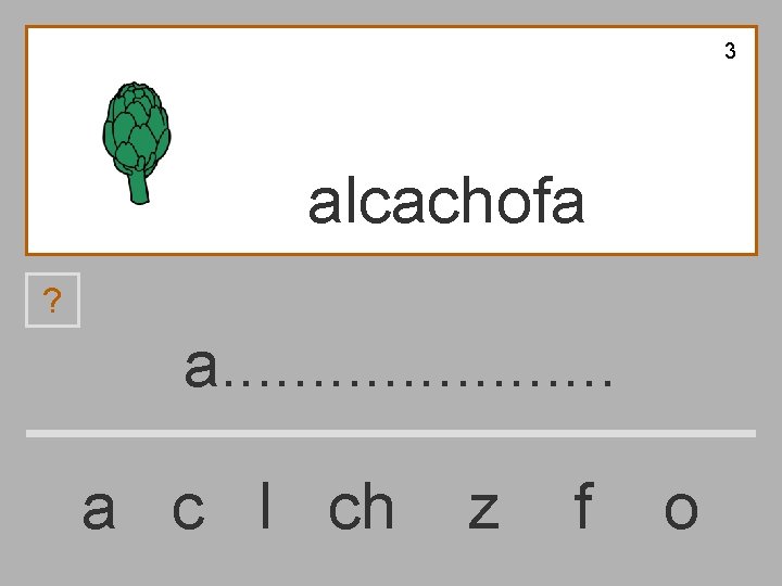 3 alcachofa ? a. . . . . a c l ch z f