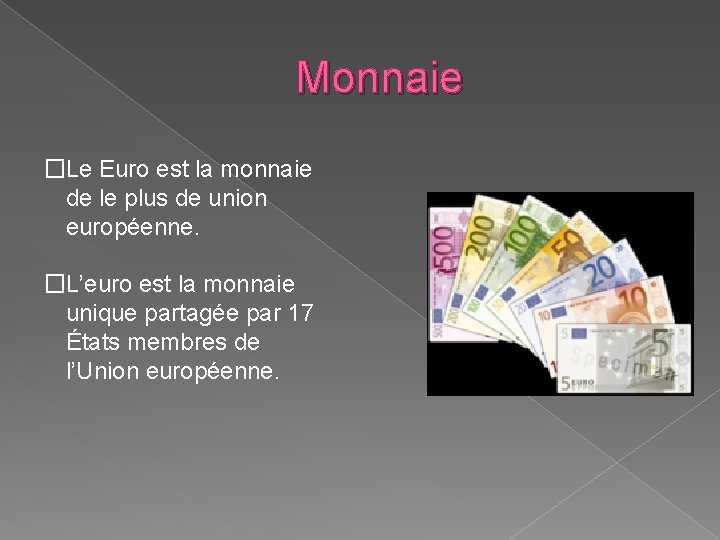 Monnaie �Le Euro est la monnaie de le plus de union européenne. �L’euro est