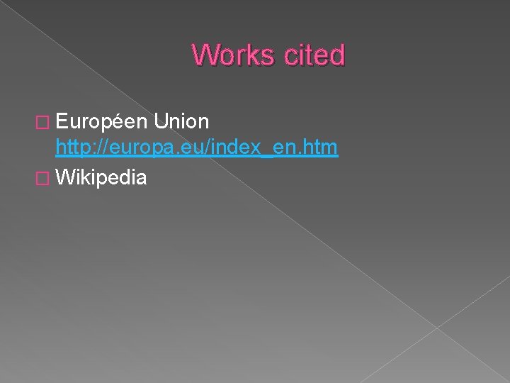 Works cited � Européen Union http: //europa. eu/index_en. htm � Wikipedia 