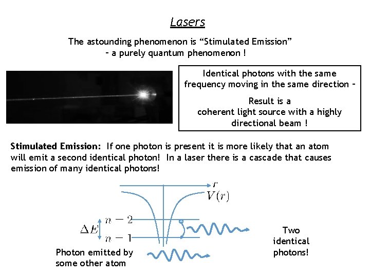 Lasers The astounding phenomenon is “Stimulated Emission” – a purely quantum phenomenon ! Identical