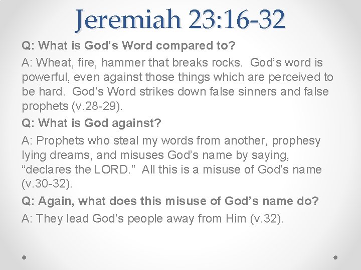Jeremiah 23: 16 -32 Q: What is God’s Word compared to? A: Wheat, fire,