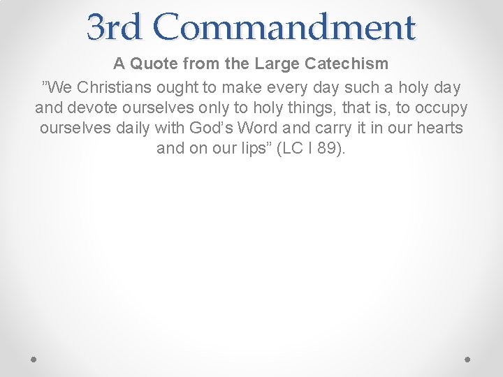 3 rd Commandment A Quote from the Large Catechism ”We Christians ought to make