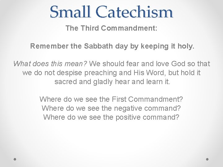 Small Catechism The Third Commandment: Remember the Sabbath day by keeping it holy. What